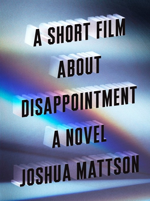Title details for A Short Film About Disappointment by Joshua Mattson - Available